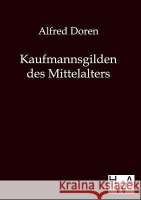 Kaufmannsgilden des Mittelalters Alfred Doren 9783863830304