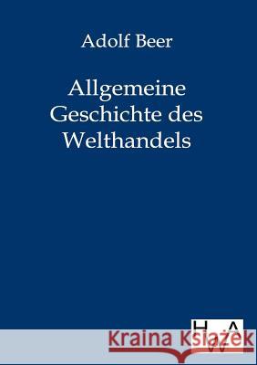 Allgemeine Geschichte des Welthandels Beer, Adolf 9783863830403