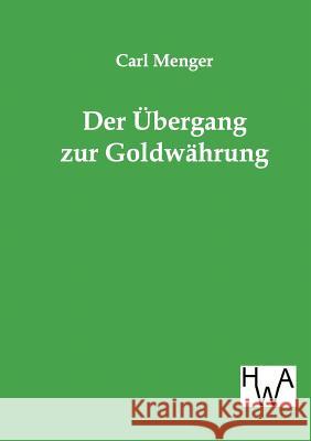 Der Ubergang Zur Goldwahrung Menger, Carl 9783863830458