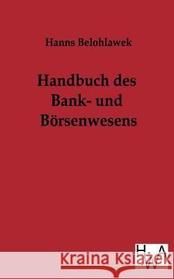 Handbuch des Bank- und Börsenwesens Belohlawek, Hanns 9783863830540