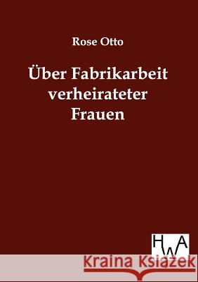 Uber Fabrikarbeit Verheirateter Frauen Otto, Rose 9783863830809 Historisches Wirtschaftsarchiv
