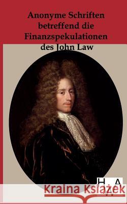 Anonyme Schriften betreffen die Finanzspekulationen des John Law Ohne Autor 9783863830847