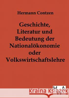 Geschichte, Literatur und Bedeutung der National-ökonomie oder Volkswirtschaftslehre Contzen, Heinrich 9783863830946