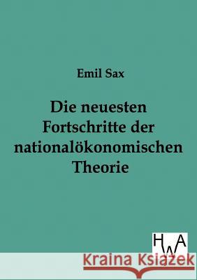 Die Neuesten Fortschritte in Der Nationalokonomischen Theorie Sax, Emil 9783863831103 Historisches Wirtschaftsarchiv