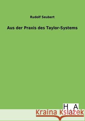 Aus Der Praxis Des Taylor-Systems Seubert, Rudolf 9783863831226