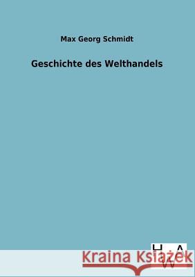 Geschichte des Welthandels Schmidt, Max Georg 9783863831271 Salzwasser-Verlag Gmbh