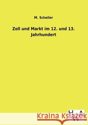 Zoll Und Markt Im 12. Und 13. Jahrhundert M Scheller 9783863831462 Salzwasser-Verlag Gmbh