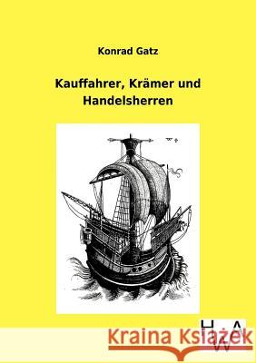 Kauffahrer, Krämer und Handelsherren Gatz, Konrad 9783863831554 Salzwasser-Verlag Gmbh