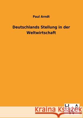 Deutschlands Stellung in der Weltwirtschaft Arndt, Paul 9783863831752