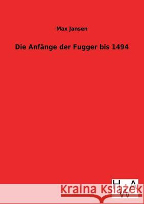 Die Anfange Der Fugger Bis 1494 Max Jansen 9783863831981 Salzwasser-Verlag Gmbh