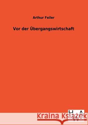 VOR Der Ubergangswirtschaft Arthur Feiler 9783863831998 Salzwasser-Verlag Gmbh