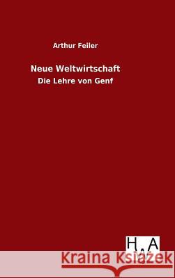 Neue Weltwirtschaft Arthur Feiler 9783863833046 Salzwasser-Verlag Gmbh