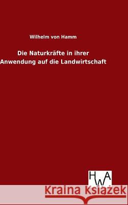 Die Naturkräfte in ihrer Anwendung auf die Landwirtschaft Wilhelm Von Hamm 9783863833183 Salzwasser-Verlag Gmbh