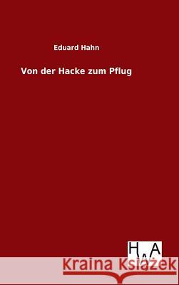 Von der Hacke zum Pflug Eduard Hahn 9783863833190