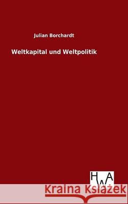 Weltkapital und Weltpolitik Julian Borchardt 9783863833251