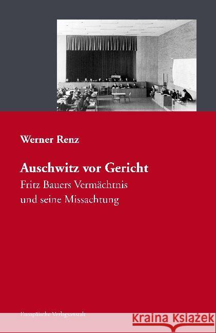 Auschwitz vor Gericht : Fritz Bauers Vermächtnis und seine Missachtung Renz, Werner 9783863930899 CEP Europäische Verlagsanstalt