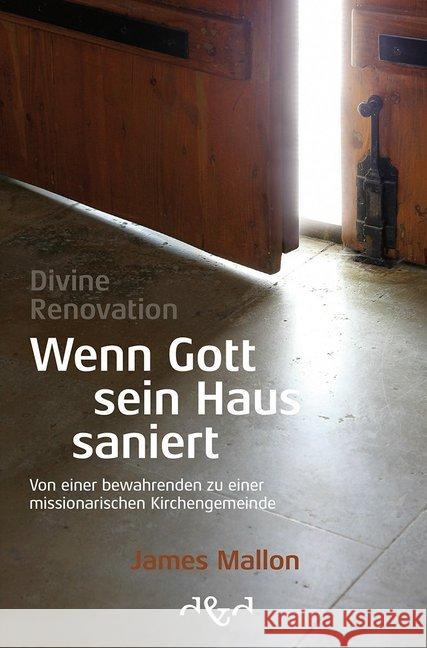 Divine Renovation - Wenn Gott sein Haus saniert : Von einer bewahrenden zu einer missionarischen Kirchengemeinde Mallon, James 9783864000171
