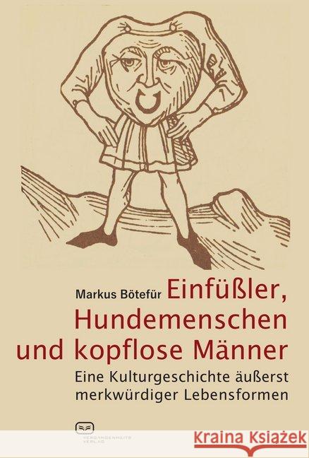 Einfüßler, Hundemenschen und kopflose Männer : Eine Kulturgeschichte äußerst merkwürdiger Lebensformen Bötefür, Markus 9783864082498 Vergangenheitsverlag