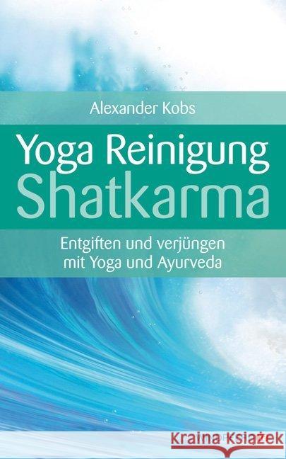 Yoga-Reinigung Shatkarma : Entgiften und verjüngen mit Yoga und Ayurveda Kobs, Alexander 9783864100000 Windpferd