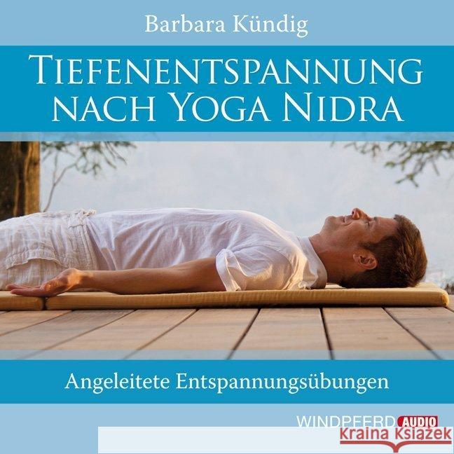 Tiefenentspannung nach Yoga Nidra, 1 Audio-CD : Angeleitete Entspannungsübungen Kündig, Barbara 9783864100017