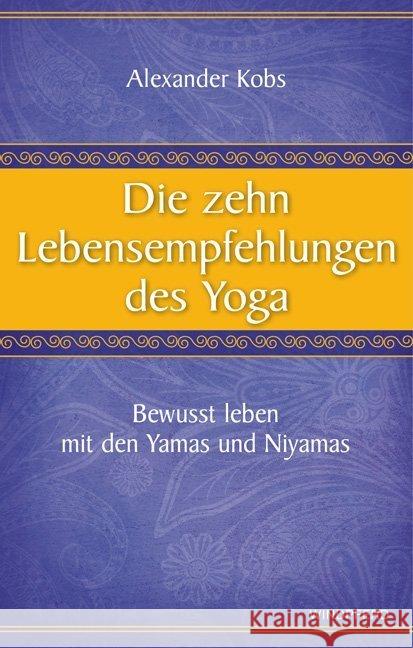 Die zehn Lebensempfehlungen des Yoga : Bewusst leben mit den Yamas und Niyamas Kobs, Alexander 9783864100277 Windpferd