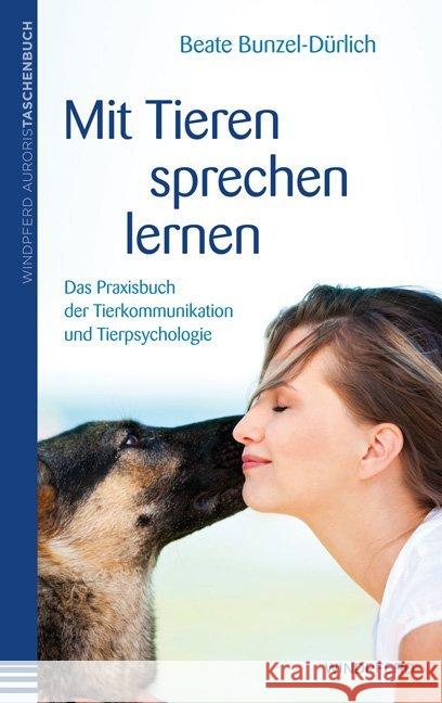 Mit Tieren sprechen lernen : Das Praxisbuch der Tierkommunikation und Tierpsychologie Bunzel-Dürlich, Beate 9783864100611