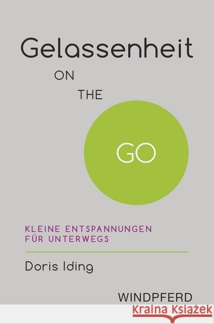 Gelassenheit ON THE GO : Kleine Entspannungen für unterwegs Iding, Doris 9783864101199 Windpferd