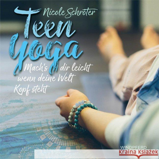 Teen Yoga : Mach's dir leicht, wenn deine Welt Kopf steht. Ungekürzte Ausgabe Schröter, Nicole 9783864101885