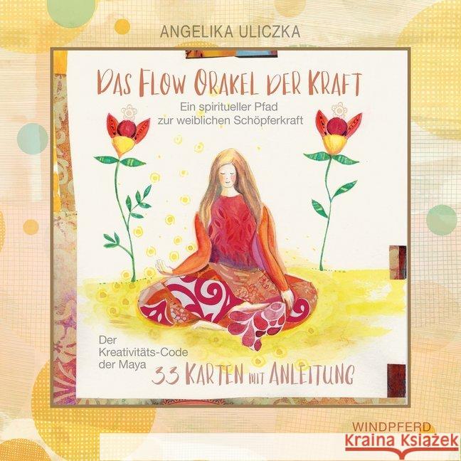 Das Flow Orakel der Kraft : Ein spiritueller Pfad zur weiblichen Schöpferkraft - Der Kreativitäts-Code der Maya Uliczka, Angelika 9783864102042 Windpferd
