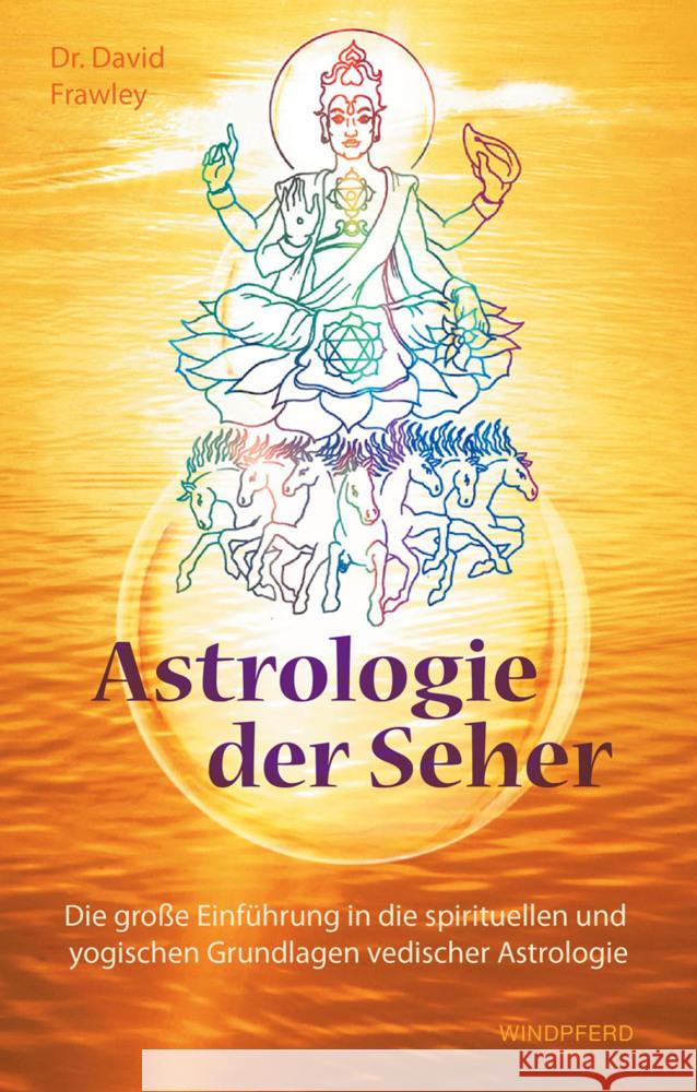 Astrologie der Seher : Die große Einführung in die spirituellen und yogischen Grundlagen vedischer Astrologie Frawley, David 9783864102295 Windpferd