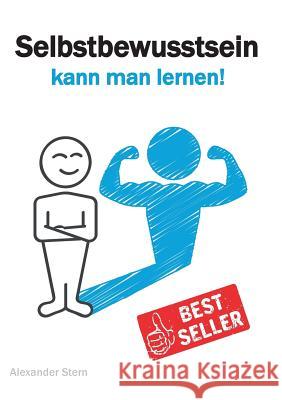 Selbstbewusstsein kann man lernen!: Selbstbewusstsein stärken - Selbstvertrauen entwickeln Stern, Alexander 9783864270680 Zebrabuch