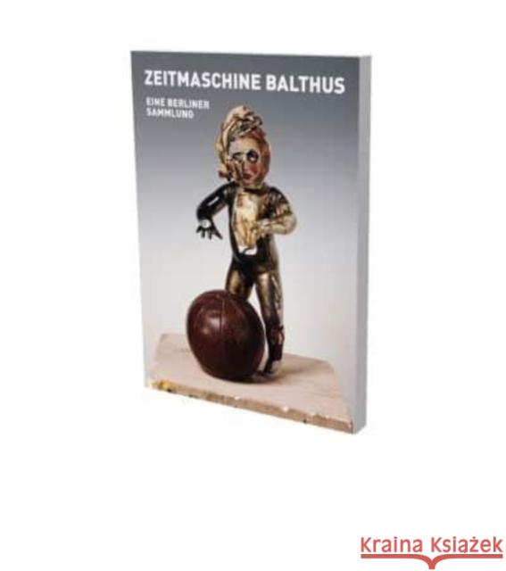 Zeitmaschine Balthus: Cat. Cfa Contemporary Fine Arts Berlin McGrath, Tom 9783864423949 Snoeck