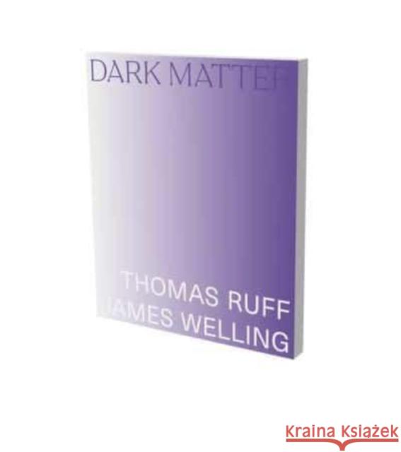 Dark Matter. Thomas Ruff & James Welling  9783864424038 Snoeck Verlagsgesellschaft mbH