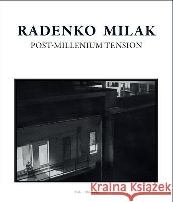 Radenko Milak. Post-Millennium Tension Udo Kitttelmann Max Dax Radenko Milak 9783864424700 Snoeck Publishing Company