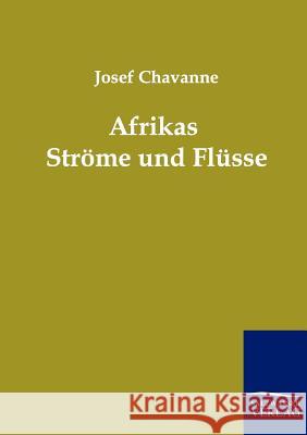 Afrikas Ströme und Flüsse Chavanne, Josef 9783864440014 Salzwasser-Verlag
