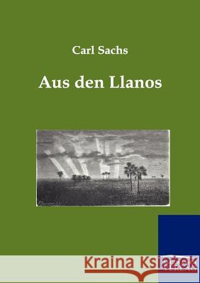 Aus den Llanos Sachs, Carl 9783864440052 Salzwasser-Verlag