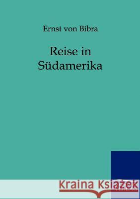 Reise in Südamerika Bibra, Ernst Von 9783864440137 Salzwasser-Verlag