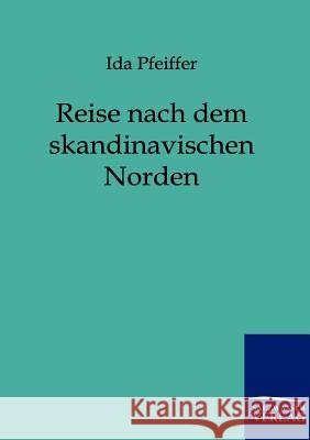 Reise nach dem skandinavischen Norden Pfeiffer, Ida 9783864440144 Salzwasser-Verlag