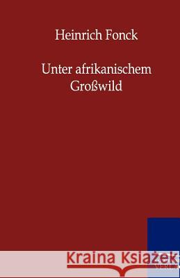 Unter afrikanischem Großwild Fonck, Heinrich 9783864440205 Salzwasser-Verlag