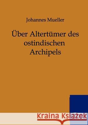 Über Altertümer des ostindischen Archipels Mueller, Johannes 9783864440465 Salzwasser-Verlag