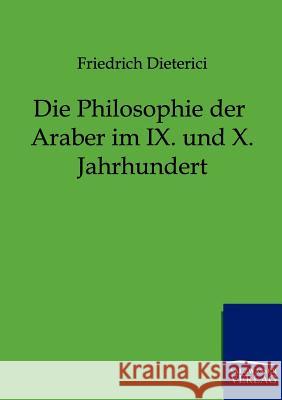 Die Philosophie der Araber im IX. und X. Jahrhundert Friedrich Dieterici 9783864440489 Salzwasser-Verlag Gmbh