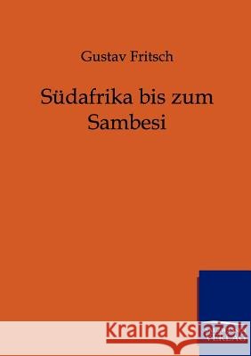 Südafrika bis zum Sambesi Fritsch, Gustav 9783864440502