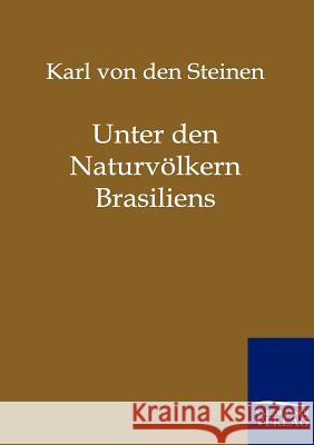 Unter den Naturvölkern Brasiliens Von Den Steinen, Karl 9783864440533 Salzwasser-Verlag