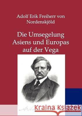 Die Umsegelung Asiens und Europas mit der Vega Von Nordenskjöld, Adolf Erik Freiherr 9783864440588