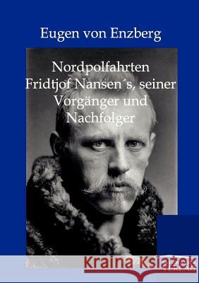 Nordpolfahrten Fridtjof Nansens, seiner Vorgänger und Nachfolger Enzberg, Eugen Von 9783864440755 Salzwasser-Verlag