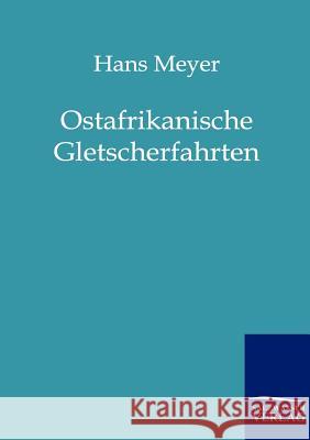 Ostafrikanische Gletscherfahrten Meyer, Hans 9783864441097 Salzwasser-Verlag