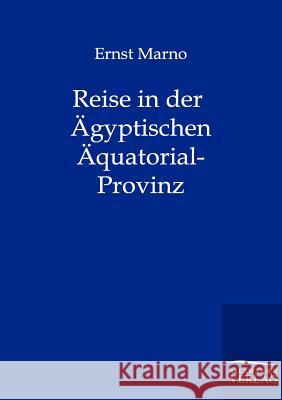 Reise in der Ägyptischen Äquatorial-Provinz Marno, Ernst 9783864441172 Salzwasser-Verlag