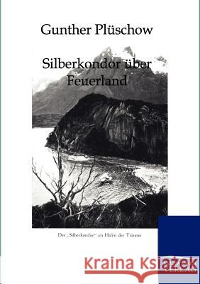 Silberkondor über Feuerland Gunther Plüschow 9783864441363 Salzwasser-Verlag Gmbh