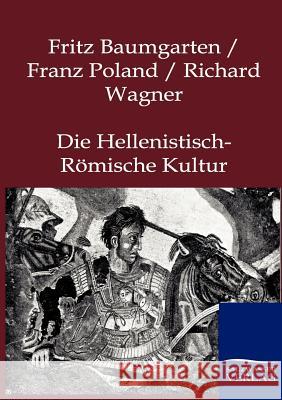 Die Hellenistisch-Römische Kultur Baumgarten, Fritz 9783864441523