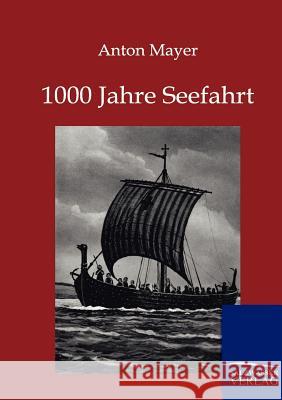 1000 Jahre Seefahrt Mayer, Anton 9783864441592 Salzwasser-Verlag